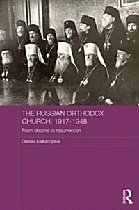 The Russian Orthodox Church, 1917-1948 : From Decline to Resurrection (Hardcover)