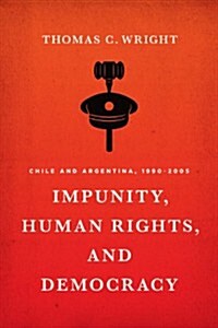 Impunity, Human Rights, and Democracy: Chile and Argentina, 1990-2005 (Hardcover)