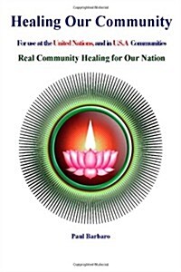 Healing Our Community: For Use at the United Nations, and in the U.S.A. (Paperback)