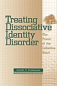Treating Dissociative Identity Disorder : The Power of the Collective Heart (Paperback)
