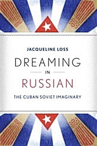 Dreaming in Russian: The Cuban Soviet Imaginary (Paperback)