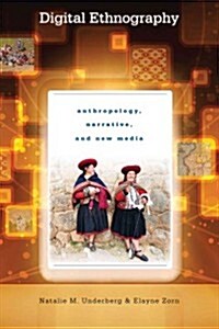 Digital Ethnography: Anthropology, Narrative, and New Media (Paperback)