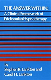 The Answer Within : A Clinical Framework of Ericksonian Hypnotherapy (Paperback)