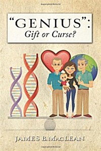 Genius: Gift or Curse?: Biological Origins, Key Modifiers, Burdens, and Legacies (Paperback)