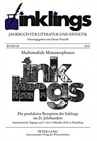 Inklings - Jahrbuch Fuer Literatur Und Aesthetik: Multimediale Metamorphosen - Die Produktive Rezeption Der Inklings Im 21. Jahrhundert. International (Hardcover)