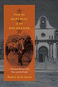 From the Republic of the Rio Grande: A Personal History of the Place and the People (Paperback)
