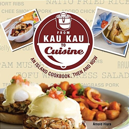 From Kau Kau to Cuisine: An Island Cookbook, Then and Now (Hardcover)