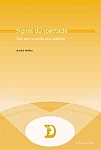 Signes Du Spectacle: Des Arts Vivants Aux M?ias (Paperback)