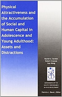 Physical Attractiveness and the Accumulation of Social and Human Capital in Adolescence and Young Adulthood: Assets and Distractions (Paperback)