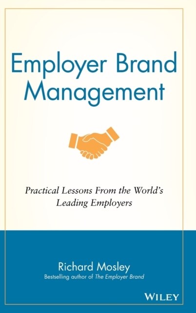 Employer Brand Management: Practical Lessons from the Worlds Leading Employers (Hardcover)