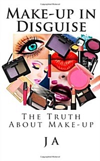 Make-Up in Disguise: The Truth about Cosmetics (Paperback)