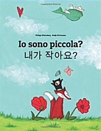 Io sono piccola? 제가 작나요?: Libro illustrato per bambini: italiano-coreana (Edizione bilingue) (Paperback)