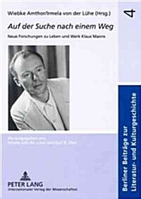 Auf Der Suche Nach Einem Weg: Neue Forschungen Zu Leben Und Werk Klaus Manns (Paperback)