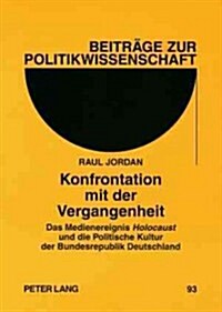 Konfrontation Mit Der Vergangenheit: Das Medienereignis Holocaust Und Die Politische Kultur Der Bundesrepublik Deutschland- Eine Qualitative Inhaltsan (Paperback)