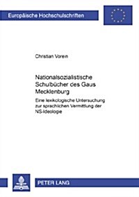 Nationalsozialistische Schulbuecher Des Gaues Mecklenburg: Eine Lexikologische Untersuchung Zur Sprachlichen Vermittlung Der Ns-Ideologie (Paperback)