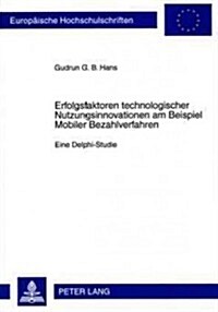 Erfolgsfaktoren Technologischer Nutzungsinnovationen Am Beispiel Mobiler Bezahlverfahren: Eine Delphi-Studie (Paperback)