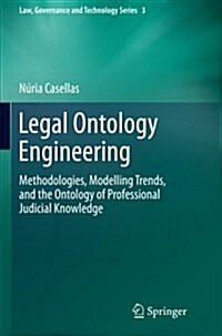 Legal Ontology Engineering: Methodologies, Modelling Trends, and the Ontology of Professional Judicial Knowledge (Paperback, 2011)