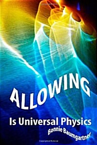 Allowing Is Universal Physics (Paperback, Large Print)