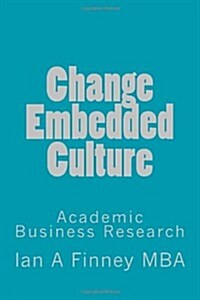 Change Embedded Culture: Academic Business Research (Paperback)