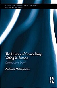 The History of Compulsory Voting in Europe : Democracys Duty? (Hardcover)