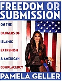Freedom or Submission: On the Dangers of Islamic Extremism & American Complacency (Paperback)