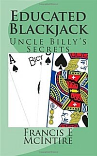 Educated Blackjack: Uncle Billys Secrets (Paperback)