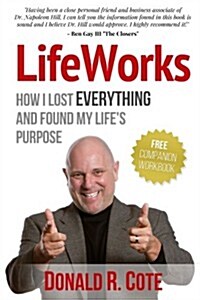 Lifeworks: How I Lost Everything and Found My Lifes Purpose (Paperback)