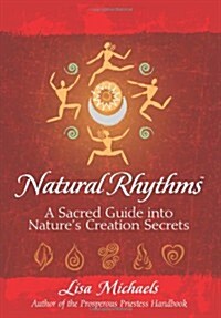 Natural Rhythms: A Sacred Guide Into Natures Creation Secrets (Paperback)