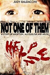 Not One of Them: A Story of Adoption, Alcoholism and Abuse (Paperback)