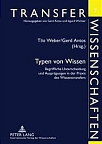 Typen Von Wissen: Begriffliche Unterscheidung Und Auspraegungen in Der Praxis Des Wissenstransfers (Paperback)