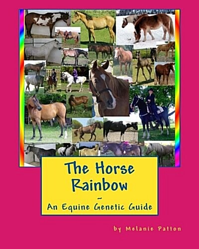 The Horse Rainbow: An Equine Genetic Guide (Paperback)