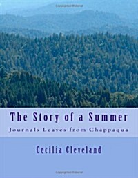 The Story of a Summer: Journals Leaves from Chappaqua (Paperback)