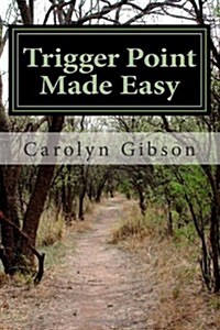 Trigger Point Made Easy: Learn Trigger Point Therapy by Using Body Tools to Apply Pressure to Yourself (Paperback)