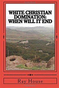 White Christian Domination When Will It End (Paperback, 2nd)