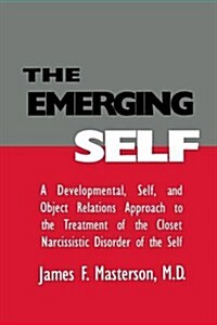 The Emerging Self: A Developmental,.Self, And Object Relatio : A Developmental Self & Object Relations Approach To The Treatment Of The Closet Narciss (Paperback)
