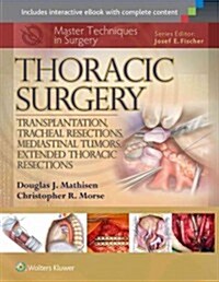 Master Techniques in Surgery: Thoracic Surgery: Transplantation, Tracheal Resections, Mediastinal Tumors, Extended Thoracic Resections (Hardcover)