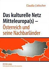 Das Kulturelle Netz Mitteleuropa(s) - Oesterreich Und Seine Nachbarlaender (Paperback)