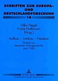 Aufbau - Umbau - Neubau: Studien Zur Deutschen Kulturgeschichte Nach 1945 (Paperback)