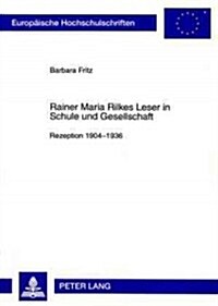 Rainer Maria Rilkes Leser in Schule Und Gesellschaft: Rezeption, 1904-1936 (Paperback)