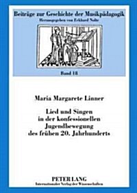 Lied Und Singen in Der Konfessionellen Jugendbewegung Des Fruehen 20. Jahrhunderts (Hardcover)
