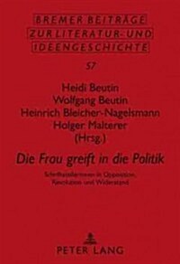 첗ie Frau Greift in Die Politik? Schriftstellerinnen in Opposition, Revolution Und Widerstand (Hardcover)