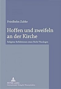 Hoffen Und Zweifeln an Der Kirche: Religioese Reflektionen Eines Nicht-Theologen (Paperback)