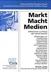 Markt - Macht - Medien: Reflexionen Zur Praxis Der Vierten Gewalt (Paperback)