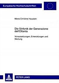 Die Sinfonik Der Generazione Dellottanta: Voraussetzungen, Entwicklungen Und Wertung (Paperback)
