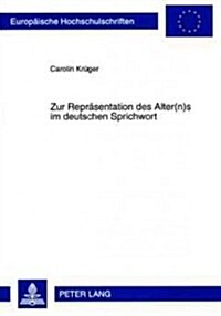 Zur Repraesentation Des Alter(n)S Im Deutschen Sprichwort (Paperback)