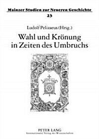 Wahl Und Kroenung in Zeiten Des Umbruchs (Paperback)