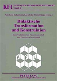 Didaktische Transformation Und Konstruktion: Zum Verhaeltnis Von Fachwissenschaft Und Fremdsprachendidaktik (Paperback)