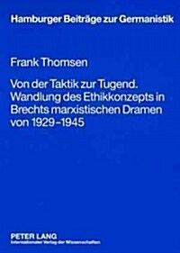 Von Der Taktik Zur Tugend. Wandlung Des Ethikkonzepts in Brechts Marxistischen Dramen Von 1929-1945 (Paperback)