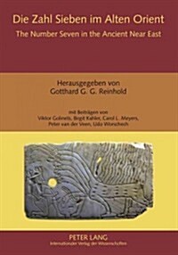 Die Zahl Sieben Im Alten Orient- The Number Seven in the Ancient Near East: Studien Zur Zahlensymbolik in Der Bibel Und Ihrer Altorientalischen Umwelt (Paperback)