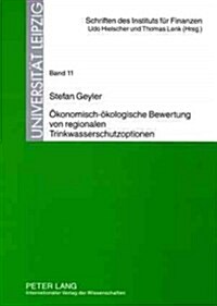 Oekonomisch-Oekologische Bewertung Von Regionalen Trinkwasserschutzoptionen (Paperback)